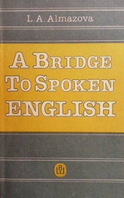 A Bridge to Spoken English - L. A. Almazova